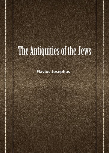 The Antiquities Of The Jews - Flavius Josephus