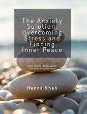 The Anxiety Solution Overcoming Stress & Finding Inner Peace