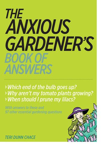 The Anxious Gardener's Book of Answers - Teri Dunn Chace