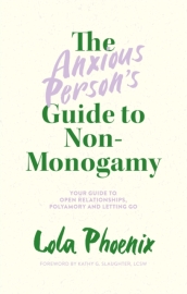 The Anxious Person s Guide to Non-Monogamy