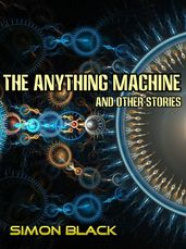 The Anything Machine And Other Stories