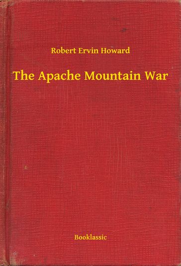 The Apache Mountain War - Robert Ervin Howard