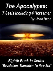 The Apocalypse 7 Seals Including 4 Horsemen: Eighth Book in Series 