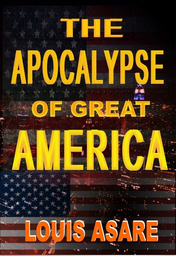 The Apocalypse Of Great America - Louis Asare