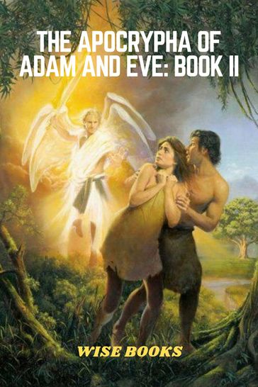 The Apocrypha of Adam And Eve: Book II - Wise Books