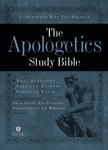 The Apologetics Study Bible - Albert Mohler - Chuck Colson - Hank Hanegraaff - J.P. Moreland - Josh McDowell - Norm Geisler - Phil Johnson - Ravi Zacharias