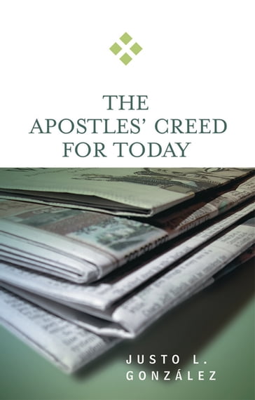 The Apostles' Creed for Today - Justo L. González