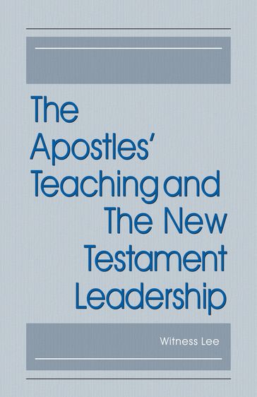 The Apostles' Teaching and the New Testament Leadership - Witness Lee