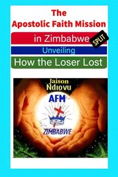 The Apostolic Faith Mission in Zimbabwe Split: Unveiling How the Loser Lost