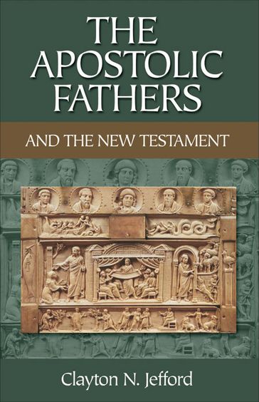 The Apostolic Fathers and the New Testament - Clayton N. Jefford