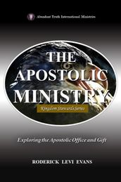 The Apostolic Ministry: Exploring the Apostolic Office and Gift