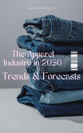 The Apparel Industry in 2030 - Trends and Forecasts