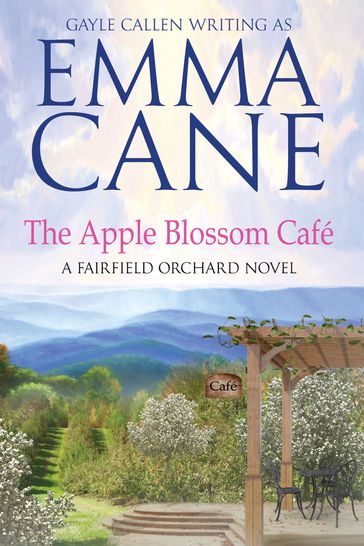 The Apple Blossom Café: A Fairfield Orchard Novel - Emma Cane - Gayle Callen