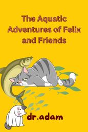 The Aquatic Adventures of Felix and Friends