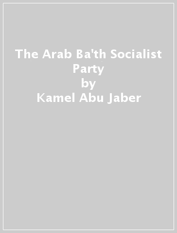 The Arab Ba'th Socialist Party - Kamel Abu Jaber