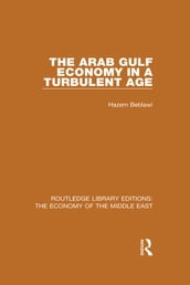 The Arab Gulf Economy in a Turbulent Age (RLE Economy of Middle East)