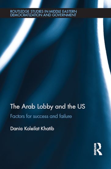 The Arab Lobby and the US - Dania Koleilat Khatib