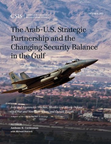 The Arab-U.S. Strategic Partnership and the Changing Security Balance in the Gulf - Anthony H. Cordesman