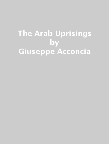 The Arab Uprisings - Giuseppe Acconcia - Lorenza Perini