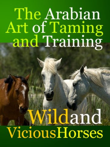 The Arabian Art of Taming and Training Wild and Viciouis Horses - Dr. Robert C. Worstell - Midwest Journal Press - T. Gilbert