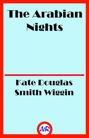 The Arabian Nights (Illustrated) - Kate Douglas Smith Wiggin