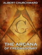 The Arcana Of Freemasonry