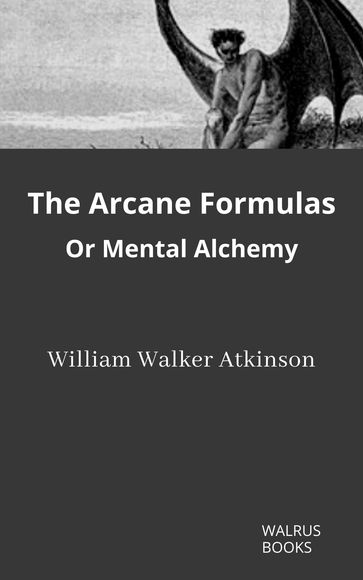 The Arcane Formulas - William Walker Atkinson