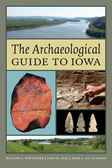 The Archaeological Guide to Iowa - Lynn M. Alex - Mary De La Garza - William E. Whittaker