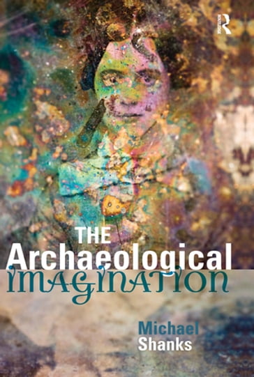 The Archaeological Imagination - Michael Shanks