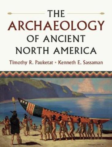 The Archaeology of Ancient North America - Timothy R. Pauketat - Kenneth E. Sassaman