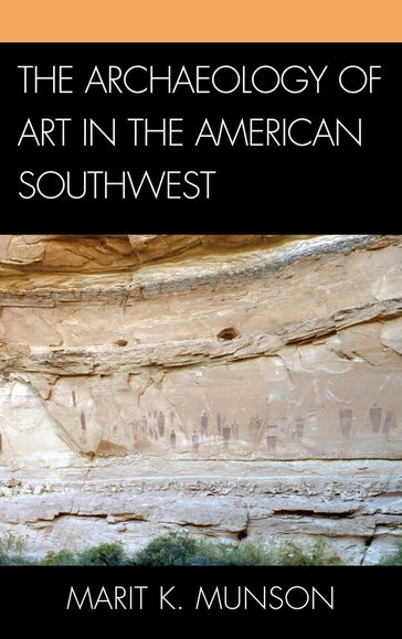 The Archaeology of Art in the American Southwest - Marit K. Munson