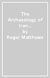 The Archaeology of Iran from the Palaeolithic to the Achaemenid Empire