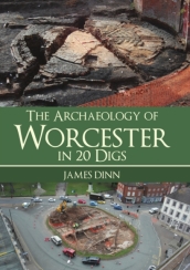 The Archaeology of Worcester in 20 Digs