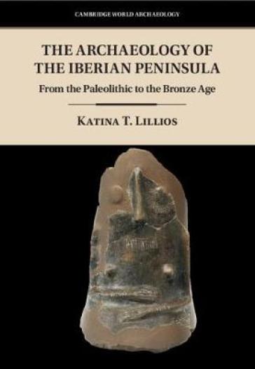 The Archaeology of the Iberian Peninsula - Katina T. Lillios