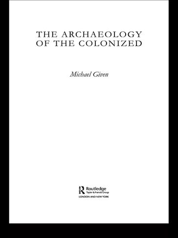 The Archaeology of the Colonized - Michael Given