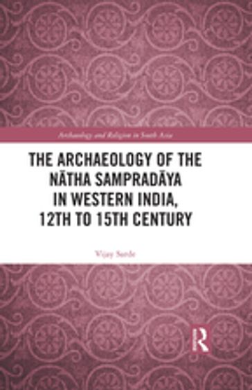 The Archaeology of the Ntha Sampradya in Western India, 12th to 15th Century - Vijay Sarde