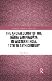 The Archaeology of the Ntha Sampradya in Western India, 12th to 15th Century