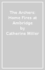 The Archers: Home Fires at Ambridge