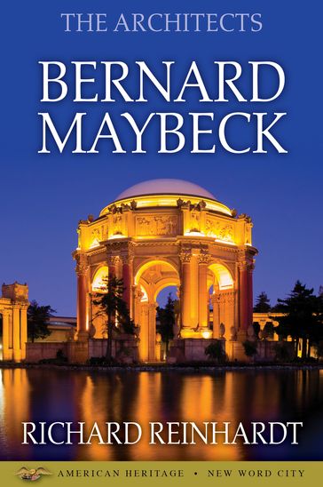 The Architects: Bernard Maybeck - Richard Reinhardt
