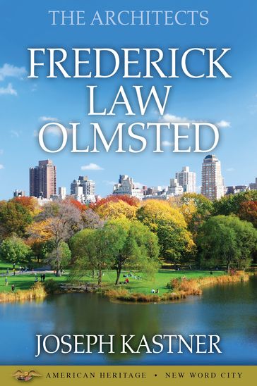 The Architects: Frederick Law Olmsted - Joseph Kastner