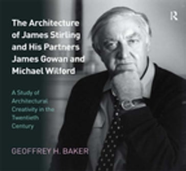 The Architecture of James Stirling and His Partners James Gowan and Michael Wilford - Geoffrey H. Baker