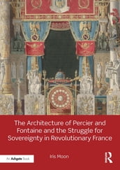 The Architecture of Percier and Fontaine and the Struggle for Sovereignty in Revolutionary France