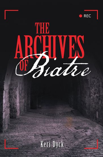 The Archives of Biatre - Keri Dyck