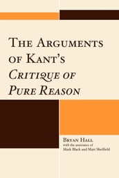 The Arguments of Kant s Critique of Pure Reason