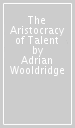 The Aristocracy of Talent