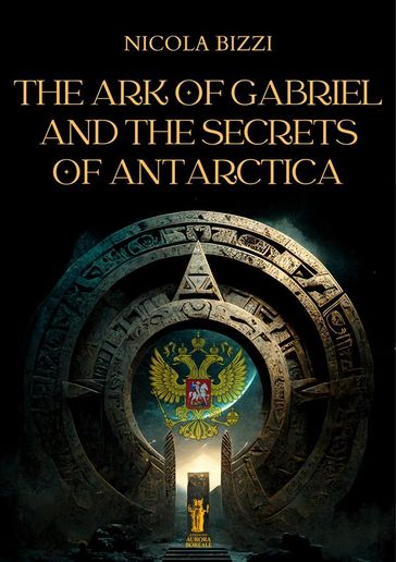 The Ark of Gabriel and the Secrets of Antarctica - Nicola Bizzi