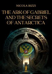 The Ark of Gabriel and the Secrets of Antarctica