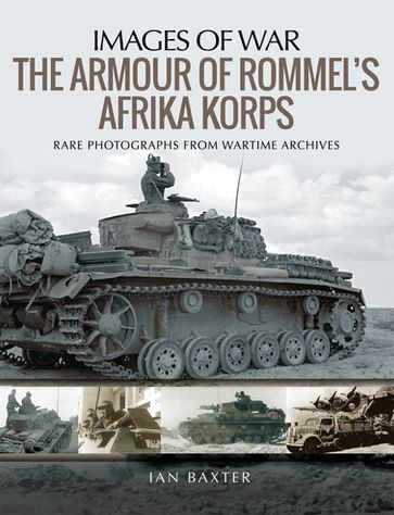 The Armour of Rommel's Afrika Korps - Ian Baxter