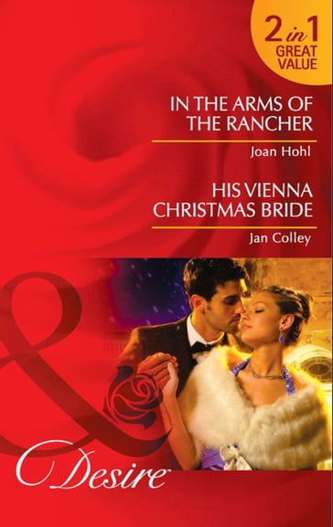In The Arms Of The Rancher / His Vienna Christmas Bride: In the Arms of the Rancher / His Vienna Christmas Bride (Mills & Boon Desire) - Joan Hohl - Jan Colley