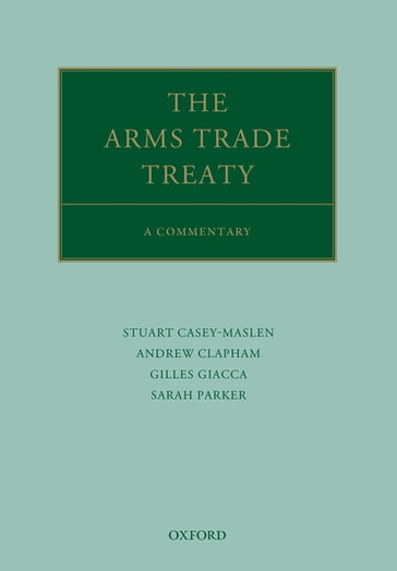 The Arms Trade Treaty: A Commentary - Andrew Clapham - Gilles Giacca - Sarah Parker - Stuart Casey-Maslen